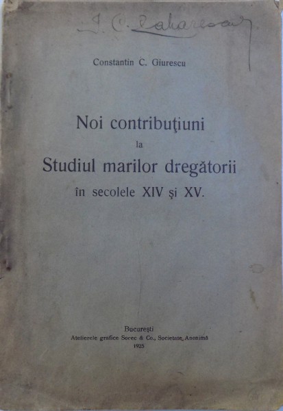 NOI CONTRIBUTIUNI LA STUDIUL MARILOR DREGATORII IN SEC. XIV - XV de CONSTANTIN C. GIURESCU , 1925