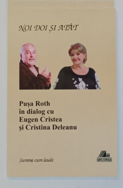 NOI DOI SI ATAT , PUSA ROTH IN DIALOG CU EUGEN CRISTEA si CRISTINA DELEANU , 2014 , DEDICATIE *