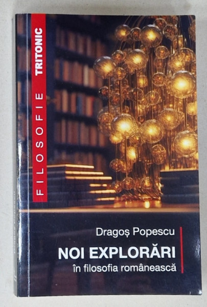 NOI EXPLORARI IN FILOSOFIA ROMANEASCA de DRAGOS POPESCU , 2023 , DEDICATIE *
