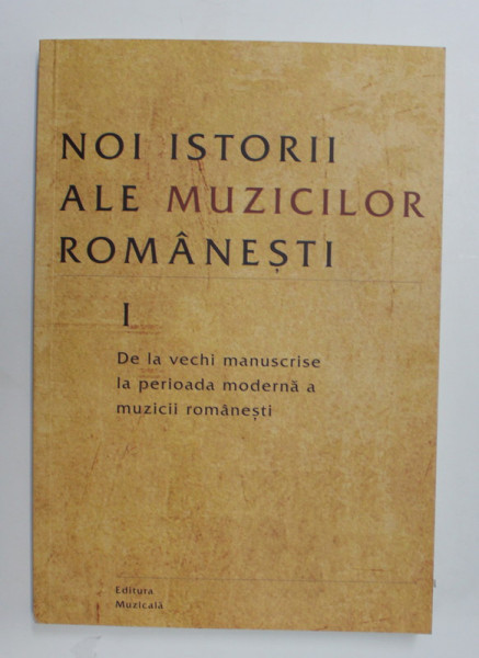 NOI ISTORII ALE MUZICILOR ROMANESTI , VOLUMUL I , editie coordonata de VALENTINA SANDU - DEDIU si NICOLAE GHEORGHITA , 2020
