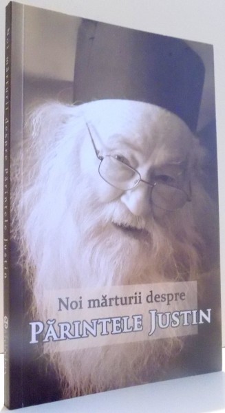 NOI MARTURII DESPRE PARINTELE JUSTIN de VLAD HERMAN , 2014