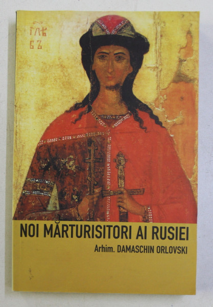 NOI MARTURISITORI AI RUSIEI VOL. I de DAMASCHIN ORLOVSKI , 2002