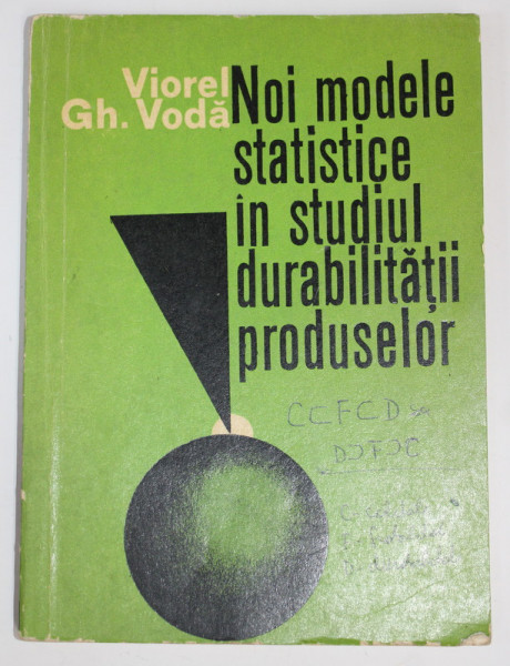 NOI MODELE STATISTICE IN STUDIUL DURABILITATII PRODUSELOR de VIOREL GH. VODA , 1980  , PREZINTA URME DE UZURA SI INSEMNARI PE COPERTA