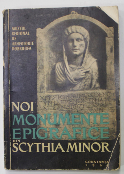 NOI MONUMENTE EPIGRAFICE IN SCYTHIA MINOR de A. ARICESCU ...A. RADULESCU , 1964 , DEDICATIE *