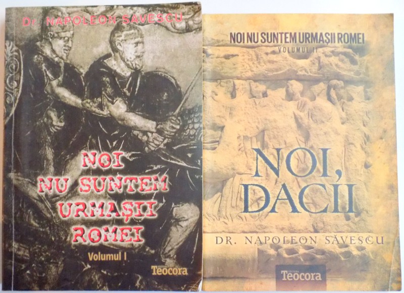 NOI NU SUNTEM URMASII ROMEI de NAPOLEON SAVESCU , VOL I-II , 2012