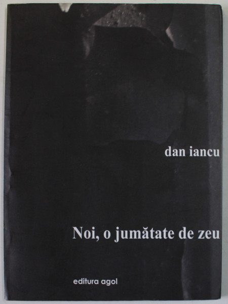 NOI , O JUMATATE DE ZEU de DAN IANCU , 2011