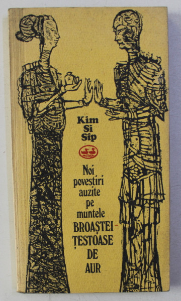 NOI POVESTIRI AUZITE PE MUNTELE BROASTEI - TESTOASE DE AUR ( POVESTIRI CLASICE COREENE ) de KIM SI SIP , 1976