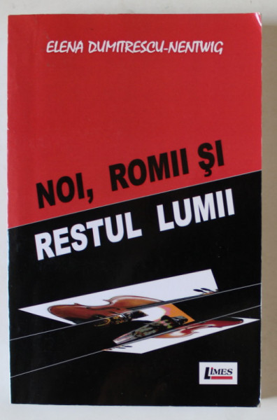 NOI , ROMII SI RESTUL LUMII , O POVESTE DIN MILENIUL III de ELENA DUMITRESCU - NENTWIG , 2015 , DEDICATIE *