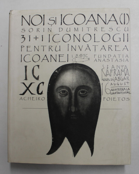 NOI SI ICOANA I . de SORIN DUMITRESCU , 31 + 1 DE ICONOLOGII PENTRU INVATAREA ICOANEI , 2010
