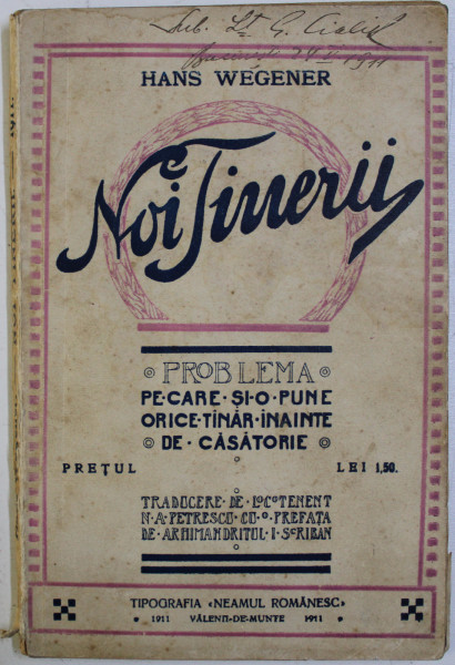 NOI TINERII ! - PROBLEMA PE CARE SI - O PUNE ORICE TANAR INAINTE DE CASATORIE de HANS WEGENER , 1911