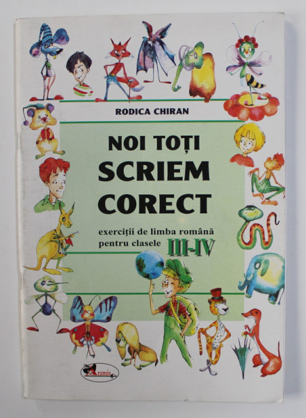 NOI TOTI SCRIEM CORECT - EXERCITII DE LIMBA ROMANA PENTRU CLASELE III - IV de RODICA CHIRAN , 2008