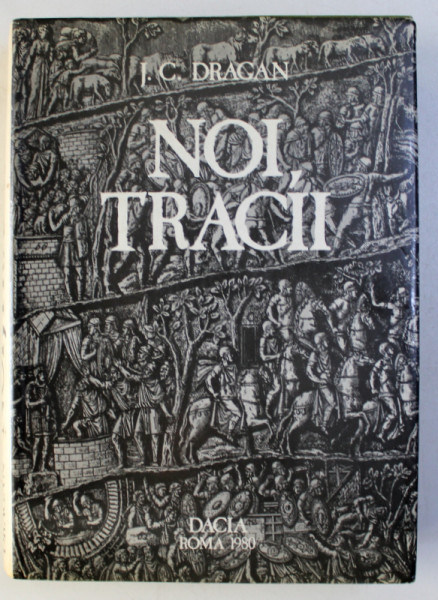 NOI , TRACII , ISTORIA MULTIMILENARA A NEAMULUI ROMANESC de J. C. DRAGAN , 1980