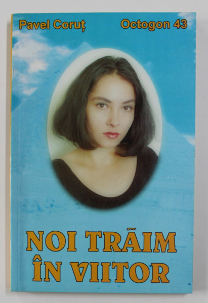 NOI TRAIM IN VIITOR de PAVEL CORUT , 2002