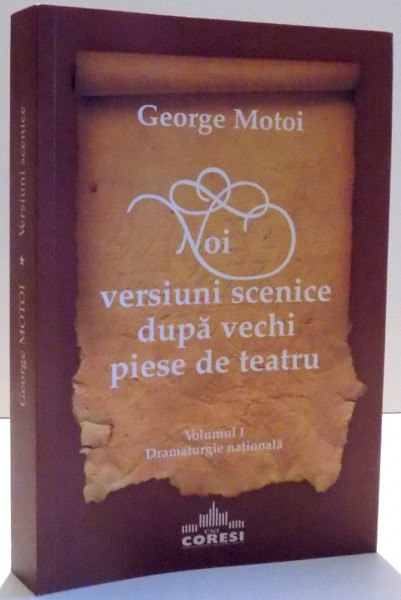 NOI VERSIUNI SCENICE DUPA VECHI PIESE DE TEATRU de GEORGE MOTOI , 2010