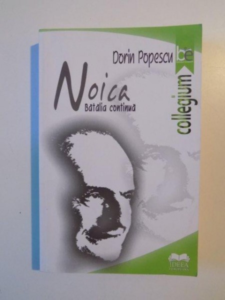 NOICA , BATALIA CONTINUA de DORIN POPESCU , 2013