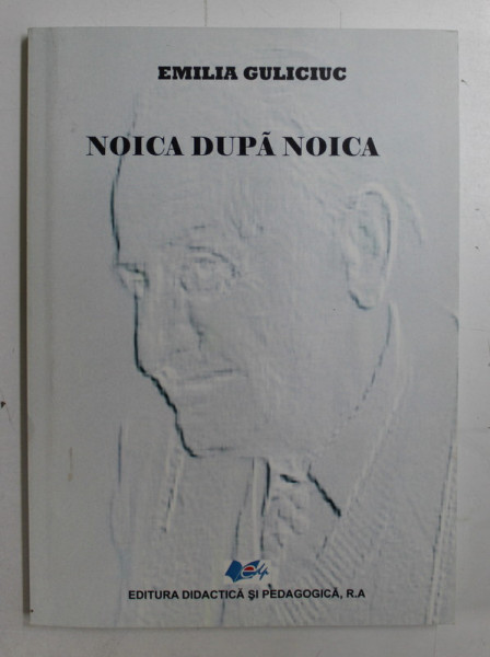 NOICA DUPA NOICA de EMILIA GULICIUC , 2011