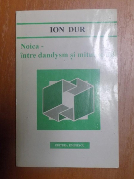 NOICA - INTRE DANDYSM SI MITUL SCOLII de ION DUR , 1994