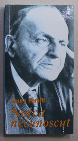 NOICA NECUNOSCUT - DE LA UITAREA FIINTEI LA REAMINTIREA EI de LAURA PAMFIL , 2007, DEDICATIE *