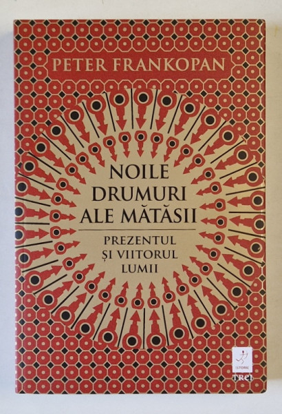 NOILE DRUMURI ALE MATASII , PREZENTUL SI VIITORUL LUMII de PETER FRANKOPAN , 2021