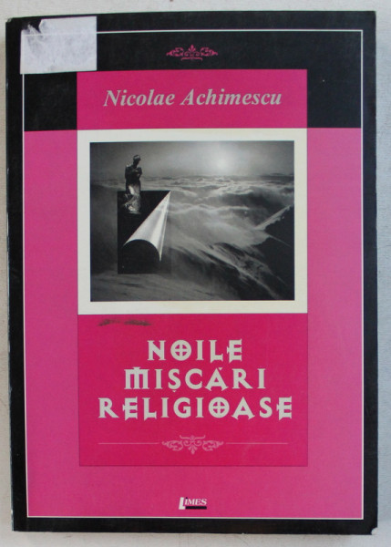 NOILE MISCARI RELIGIOASE de NICOLAE ACHIMESCU , 2002 , PREZINTA SUBLINIERI