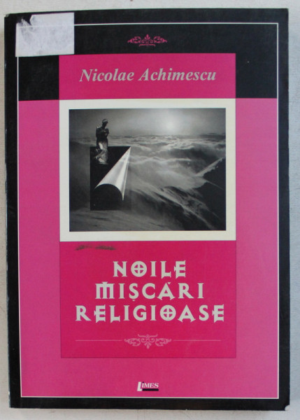 NOILE MISCARI RELIGIOASE de NICOLAE ACHIMESCU , 2002 , PREZINTA SUBLINIERI