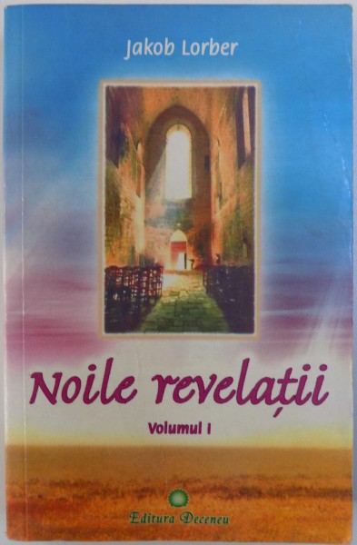 NOILE REVELATII , VOLUMUL I  de JAKOB LORBER , 2008