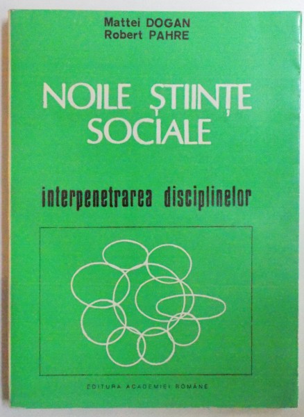 NOILE STIINTE SOCIALE - INTERPENETRAREA DISCIPLINELOR de MATTEI DOGAN si ROBERT PAHRE , 1993