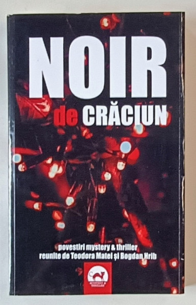 NOIR DE CRACIUN , POVESTIRI MISTERY SI THRILLER , reunite de TEODORA MATEI si BOGDAN HRIB , 2024