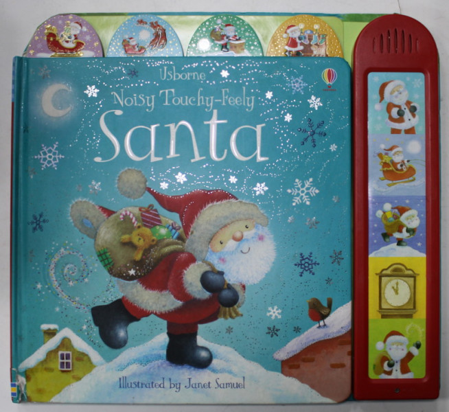 NOISY TOUCHY - FEELY SANTA , illustrated by JANET SAMUEL , 2010 , CONTINE DISPOZITIV CARE EMITE SUNETE PRIN APASARE