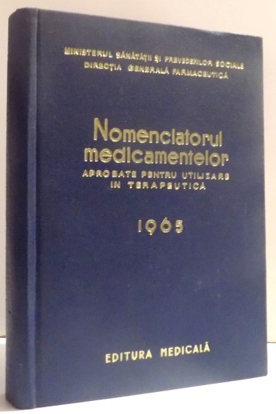 NOMENCLATORUL MEDICAMENTELOR APROBATE PENTRU UTILIZARE IN TERAPEUTICA 1965 de VIORICA DUMITREL ...TEODOR TOMESCU , 1964