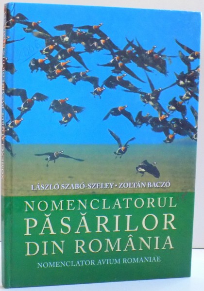 NOMENCLATORUL PASARILOR DIN ROMANIA de LASZLO SZABO-SZELEY SI ZOLTAN BACZO , 2006