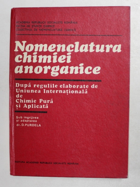 NOMENCLATURA CHIMIEI ANORGANICE , sub ingrijirea si adaptarea Dr . D. PURDELA , 1977