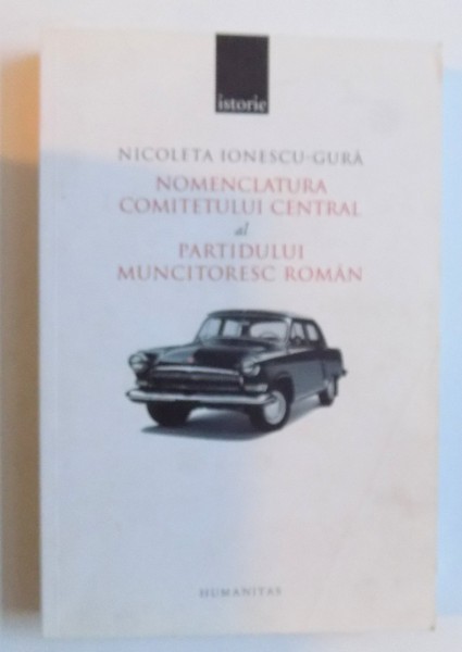 NOMENCLATURA COMITETULUI CENTRAL AL PARTIDULUI MUNCITORESC ROMAN de NICOLETA IONESCU - GURA , 2006
