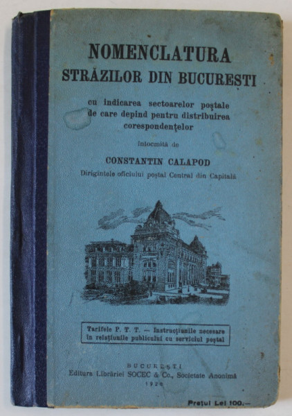NOMENCLATURA STRAZILOR DIN BUCURESTI , CU INDICAREA SECTOARELOR POSTALE ...intocmita de CONSTANTIN CALAPOD , 1928