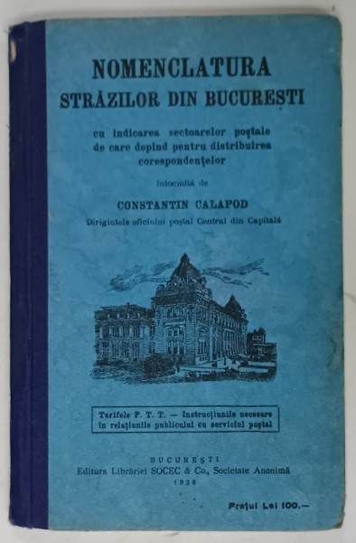 NOMENCLATURA STRAZILOR DIN BUCURESTI , CU INDICAREA SECTOARELOR POSTALE ...intocmita de CONSTANTIN CALAPOD , 1928