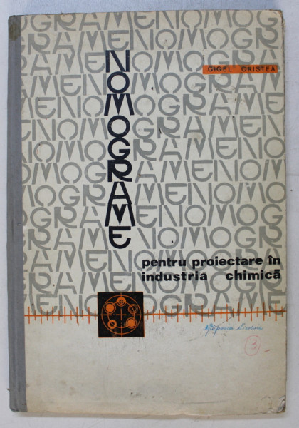 NOMOGRAME PENTRU PROIECTARE IN INDUSTRIA CHIMICA de GIGEL CRISTEA , 1973