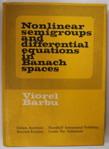 NONLINEAR SEMIGROUPS AND DIFFERENTAILA EQUATIONS IN BANACH SPACES by VIOREL BARBU , 1976
