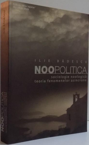 NOO POLITICA  , SOCIOLOGIE NOOLOGICA TEORIA FENOMENELOR ASINCRONE , 2006