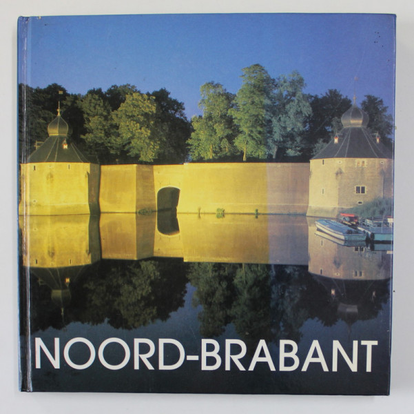 NOORD - BRABANT , tekst HANS ROOSEBOOM , fotografie GEORGE BURGGRAAFF , EDITIE BILINGVA OLANDEZA - ENGLEZA , ANII , 90