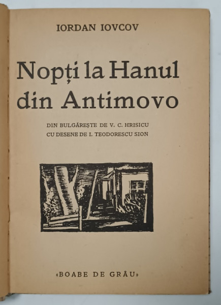 NOPTI LA  HANUL DIN ANTIMOVO de IORDAN IOVCOV , traducere de V.C. HRISICU , cu desene de I. TEODORESCU SION , 1933 , DEDICATIA  TRADUCATORULUI *