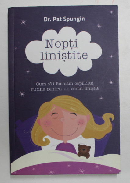 NOPTI LINISTITE  - CUM SA - I FORMAM COPILULUI RUTINE PENTRU UN SOMN LINISTIT de DR. PAT SPUNGIN , 2011