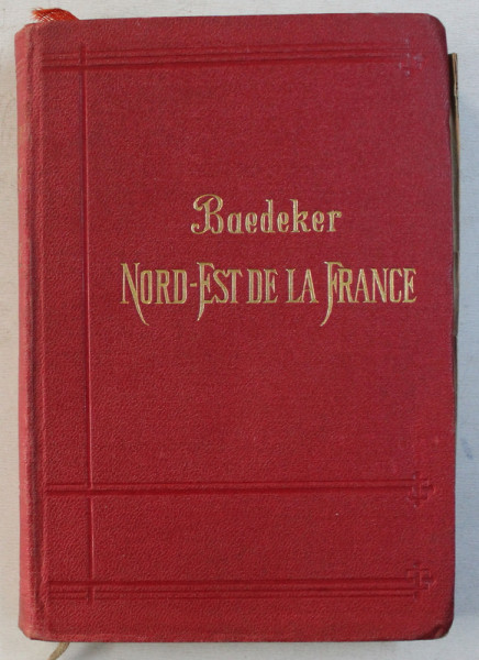 NORD - EST DE LA FRANCE - MANUEL DE VOYAGEUR par KARL BAEDEKER , 1908