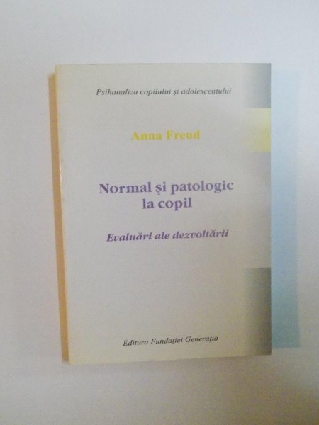 NORMAL SI PATOLOGIC LA COPIL, EVALUARI ALE DEZVOLTARII, de ANNA FREUD,