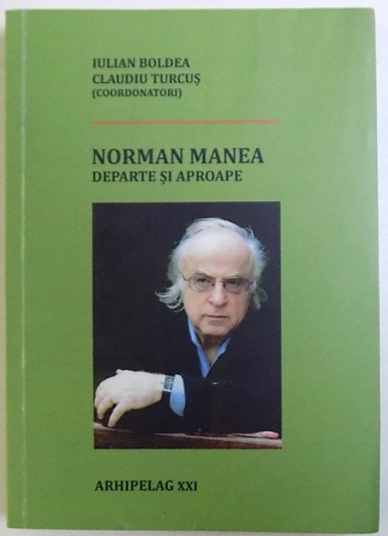 NORMAN MANEA DEPARTE SI APROAPE de IULIAN BOLDEA sI CLAUDIU TURCUS , 2014