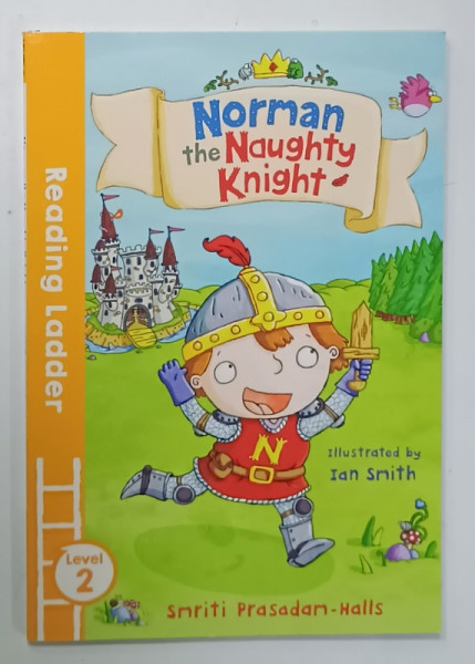 NORMAN THE NAUGHTY KNIGHT by SMRITI PRASADAN - HALLS , illustrated by IAN SMITH , 2016