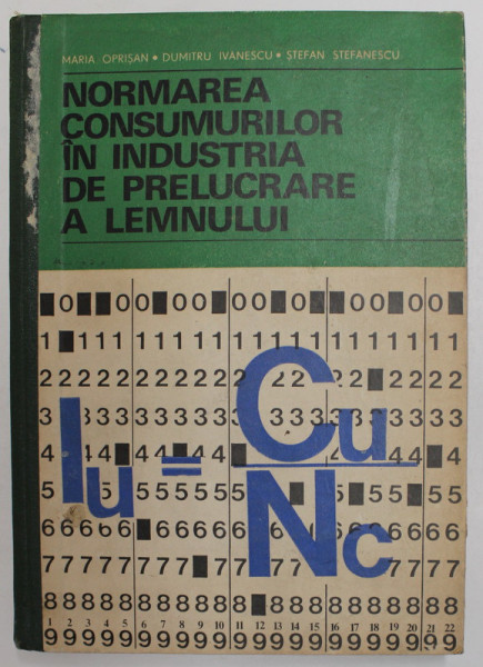 NORMAREA CONSUMURILOR IN INDUSTRIA DE PRELUCRARE A LEMNULUI de MARIA OPRISAN ...STEFAN STEFANESCU , 1978, DEDICATIE *