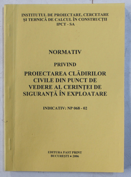 NORMATIV PRIVIND PROIECTAREA CLADIRILOR CIVILE DIN PUNCT DE VEDERE AL CERINTEI DE SIGURANTA IN EXPLOATARE , INDICTAIV - NP 068 - 02 , APARUT 2006