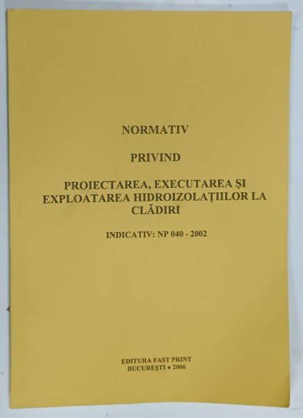 NORMATIV PRIVIND PROIECTAREA , EXECUTAREA ...HIDROIZOLATIILOR LA CLADIRI , 2006