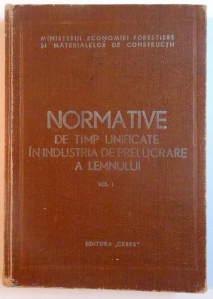 NORMATIVE DE TIMP  UNIFICATE IN INDUSTRIA DE PRELUCRARE A LEMNULUI , VOL. I , 1974