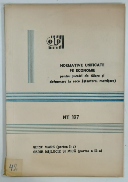 NORMATIVE UNIFICATE PE ECONOMIE PENTRU LUCRARI DE TAIERE SI DEFORMARE LA  RECE ( STANTARE , MATRITARE ) de T. OPRESCU si G. MOISE , 1989